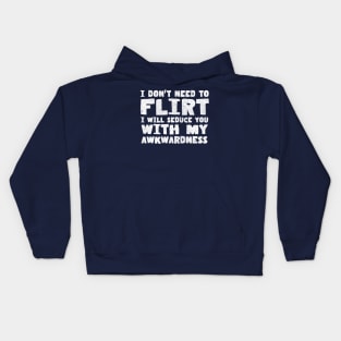 I Don't Need To Flirt // Awkwardness Funny Quote Kids Hoodie
